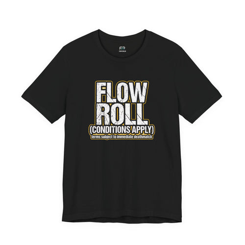 Flow Roll Conditions Apply - Funny BJJ Bold Text T-Shirt